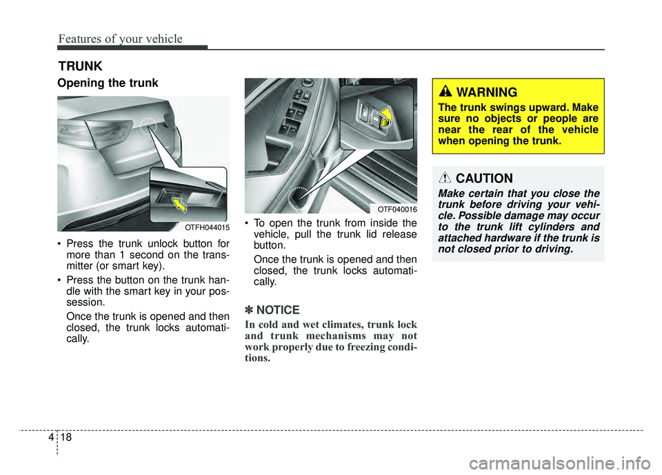 KIA OPTIMA HYBRID 2015 Owners Manual Features of your vehicle
18
4
Opening the trunk
Press the trunk unlock button for
more than 1 second on the trans-
mitter (or smart key).
Press the button on the trunk han- dle with the smart key in KIA OPTIMA HYBRID 2015 Owners Manual Features of your vehicle
18
4
Opening the trunk
Press the trunk unlock button for
more than 1 second on the trans-
mitter (or smart key).
Press the button on the trunk han- dle with the smart key in