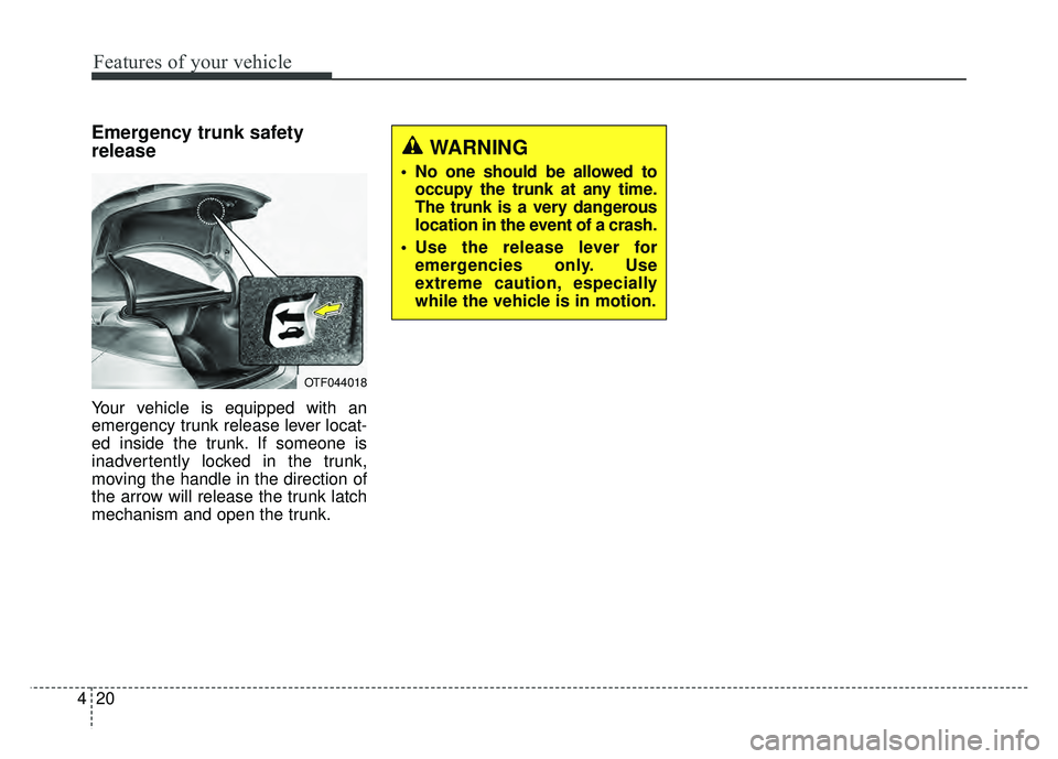 KIA OPTIMA HYBRID 2015 Owners Manual Features of your vehicle
20
4
Emergency trunk safety
release
Your vehicle is equipped with an
emergency trunk release lever locat-
ed inside the trunk. If someone is
inadvertently locked in the trunk, KIA OPTIMA HYBRID 2015 Owners Manual Features of your vehicle
20
4
Emergency trunk safety
release
Your vehicle is equipped with an
emergency trunk release lever locat-
ed inside the trunk. If someone is
inadvertently locked in the trunk,