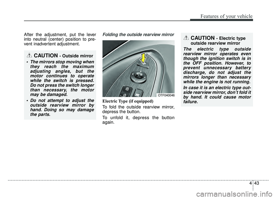 KIA OPTIMA HYBRID 2015 Owners Manual 443
Features of your vehicle
After the adjustment, put the lever
into neutral (center) position to pre-
vent inadvertent adjustment.Folding the outside rearview mirror
Electric Type (if equipped)
To f KIA OPTIMA HYBRID 2015 Owners Manual 443
Features of your vehicle
After the adjustment, put the lever
into neutral (center) position to pre-
vent inadvertent adjustment.Folding the outside rearview mirror
Electric Type (if equipped)
To f