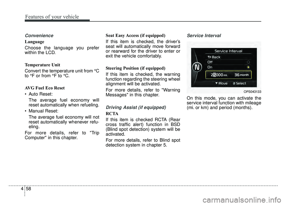 KIA OPTIMA HYBRID 2015 Owners Manual Features of your vehicle
58
4
Convenience
Language
Choose the language you prefer
within the LCD.
Temperature Unit
Convert the temperature unit from °C
to °F or from °F to °C.
AVG Fuel Eco Reset
KIA OPTIMA HYBRID 2015 Owners Manual Features of your vehicle
58
4
Convenience
Language
Choose the language you prefer
within the LCD.
Temperature Unit
Convert the temperature unit from °C
to °F or from °F to °C.
AVG Fuel Eco Reset