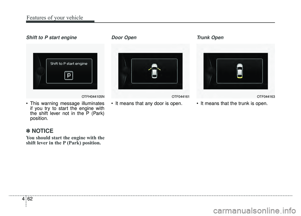 KIA OPTIMA HYBRID 2015 Owners Manual Features of your vehicle
62
4
Shift to P start engine
This warning message illuminates
if you try to start the engine with
the shift lever not in the P (Park)
position.
✽ ✽ NOTICE
You should star KIA OPTIMA HYBRID 2015 Owners Manual Features of your vehicle
62
4
Shift to P start engine
This warning message illuminates
if you try to start the engine with
the shift lever not in the P (Park)
position.
✽ ✽ NOTICE
You should star