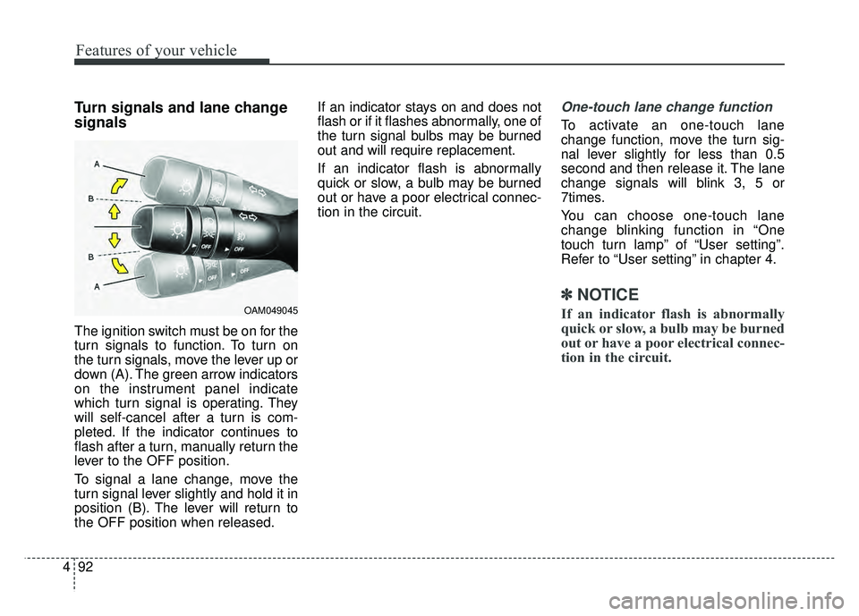 KIA OPTIMA HYBRID 2015 Owners Manual Features of your vehicle
92
4
Turn signals and lane change
signals
The ignition switch must be on for the
turn signals to function. To turn on
the turn signals, move the lever up or
down (A). The gree KIA OPTIMA HYBRID 2015 Owners Manual Features of your vehicle
92
4
Turn signals and lane change
signals
The ignition switch must be on for the
turn signals to function. To turn on
the turn signals, move the lever up or
down (A). The gree