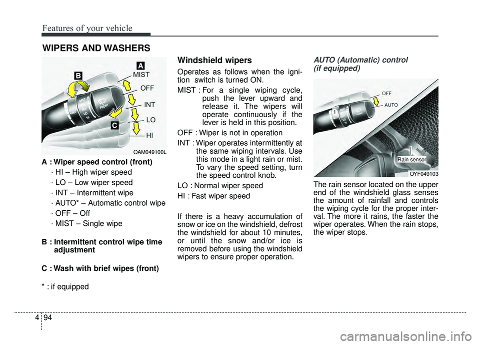 KIA OPTIMA HYBRID 2015 Owners Manual Features of your vehicle
94
4
A : Wiper speed control (front)
· HI – High wiper speed
· LO – Low wiper speed
· INT – Intermittent wipe
· AUTO* – Automatic control wipe
· OFF – Off
· M KIA OPTIMA HYBRID 2015 Owners Manual Features of your vehicle
94
4
A : Wiper speed control (front)
· HI – High wiper speed
· LO – Low wiper speed
· INT – Intermittent wipe
· AUTO* – Automatic control wipe
· OFF – Off
· M