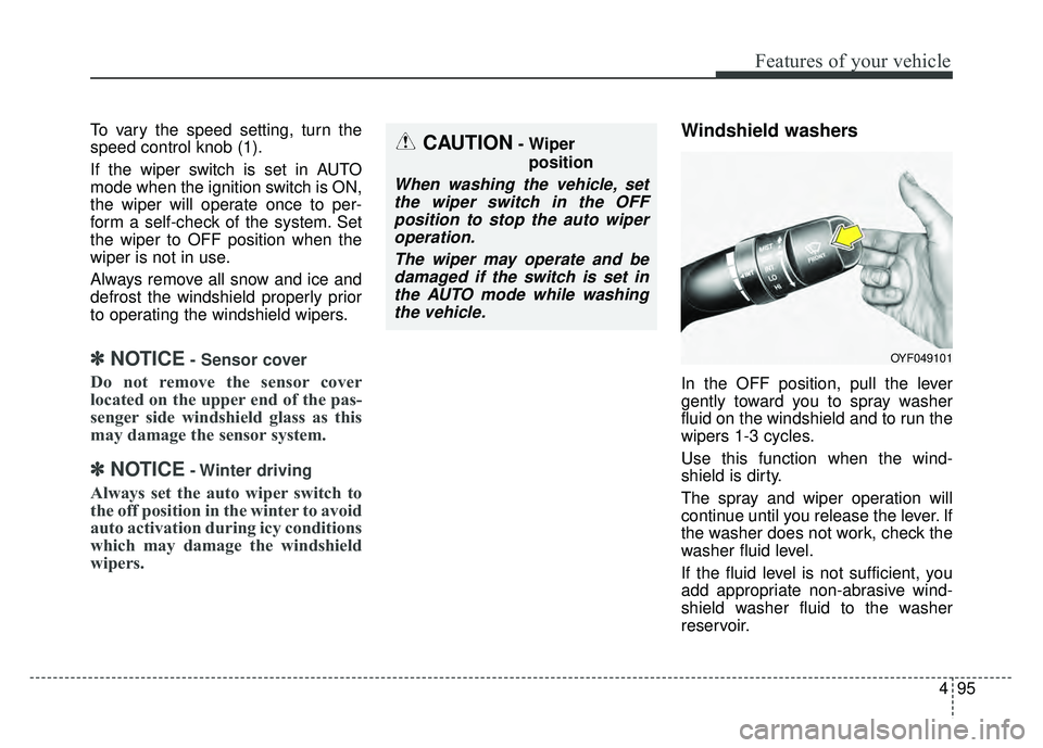 KIA OPTIMA HYBRID 2015 Owners Manual 495
Features of your vehicle
To vary the speed setting, turn the
speed control knob (1).
If the wiper switch is set in AUTO
mode when the ignition switch is ON,
the wiper will operate once to per-
for KIA OPTIMA HYBRID 2015 Owners Manual 495
Features of your vehicle
To vary the speed setting, turn the
speed control knob (1).
If the wiper switch is set in AUTO
mode when the ignition switch is ON,
the wiper will operate once to per-
for