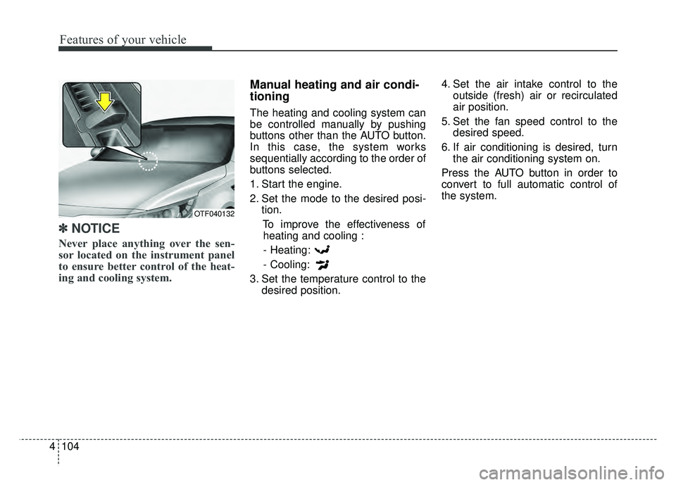 KIA OPTIMA HYBRID 2015 Owners Manual Features of your vehicle
104
4
✽
✽
NOTICE
Never place anything over the sen-
sor located on the instrument panel
to ensure better control of the heat-
ing and cooling system.
Manual heating and KIA OPTIMA HYBRID 2015 Owners Manual Features of your vehicle
104
4
✽
✽
NOTICE
Never place anything over the sen-
sor located on the instrument panel
to ensure better control of the heat-
ing and cooling system.
Manual heating and