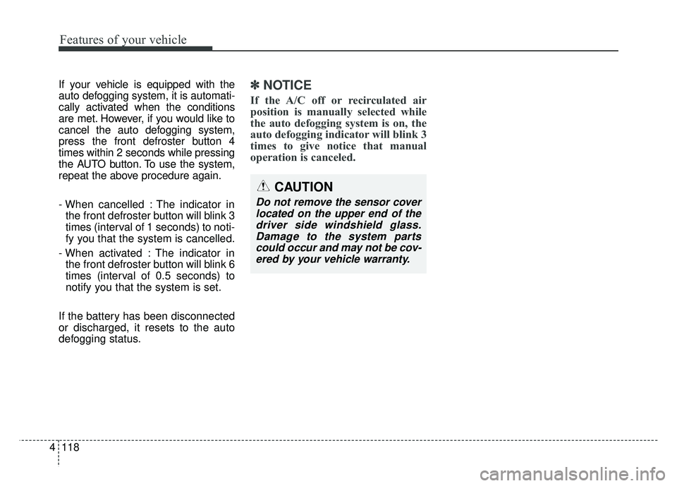 KIA OPTIMA HYBRID 2015 Owners Manual Features of your vehicle
118
4
If your vehicle is equipped with the
auto defogging system, it is automati-
cally activated when the conditions
are met. However, if you would like to
cancel the auto de KIA OPTIMA HYBRID 2015 Owners Manual Features of your vehicle
118
4
If your vehicle is equipped with the
auto defogging system, it is automati-
cally activated when the conditions
are met. However, if you would like to
cancel the auto de