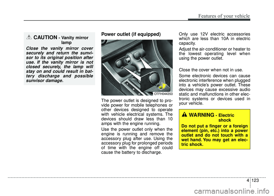 KIA OPTIMA HYBRID 2015 Owners Manual 4123
Features of your vehicle
Power outlet (if equipped)
The power outlet is designed to pro-
vide power for mobile telephones or
other devices designed to operate
with vehicle electrical systems. The KIA OPTIMA HYBRID 2015 Owners Manual 4123
Features of your vehicle
Power outlet (if equipped)
The power outlet is designed to pro-
vide power for mobile telephones or
other devices designed to operate
with vehicle electrical systems. The