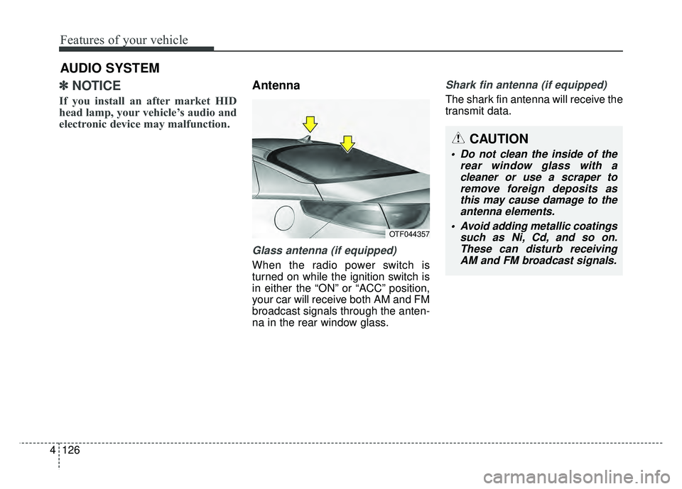 KIA OPTIMA HYBRID 2015 Owners Manual Features of your vehicle
126
4
AUDIO SYSTEM
✽
✽ NOTICE
If you install an after market HID
head lamp, your vehicle’s audio and
electronic device may malfunction.
Antenna
Glass antenna (if equipp KIA OPTIMA HYBRID 2015 Owners Manual Features of your vehicle
126
4
AUDIO SYSTEM
✽
✽ NOTICE
If you install an after market HID
head lamp, your vehicle’s audio and
electronic device may malfunction.
Antenna
Glass antenna (if equipp