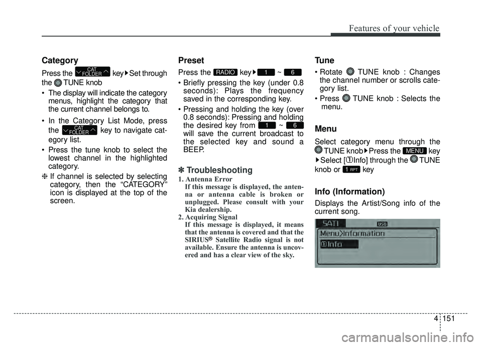 KIA OPTIMA HYBRID 2015 Owners Manual 4151
Features of your vehicle
Category
Press the key Set through
the TUNE knob
The display will indicate the categorymenus, highlight the category that
the current channel belongs to.
In the Catego KIA OPTIMA HYBRID 2015 Owners Manual 4151
Features of your vehicle
Category
Press the key Set through
the TUNE knob
The display will indicate the categorymenus, highlight the category that
the current channel belongs to.
In the Catego