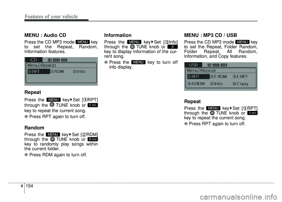 KIA OPTIMA HYBRID 2015  Owners Manual Features of your vehicle
154
4
MENU : Audio CD
Press the CD MP3 mode  key
to set the Repeat, Random,
Information features.
Repeat
Press the  key Set [ RPT]
through the  TUNE knob or 
key to repeat the