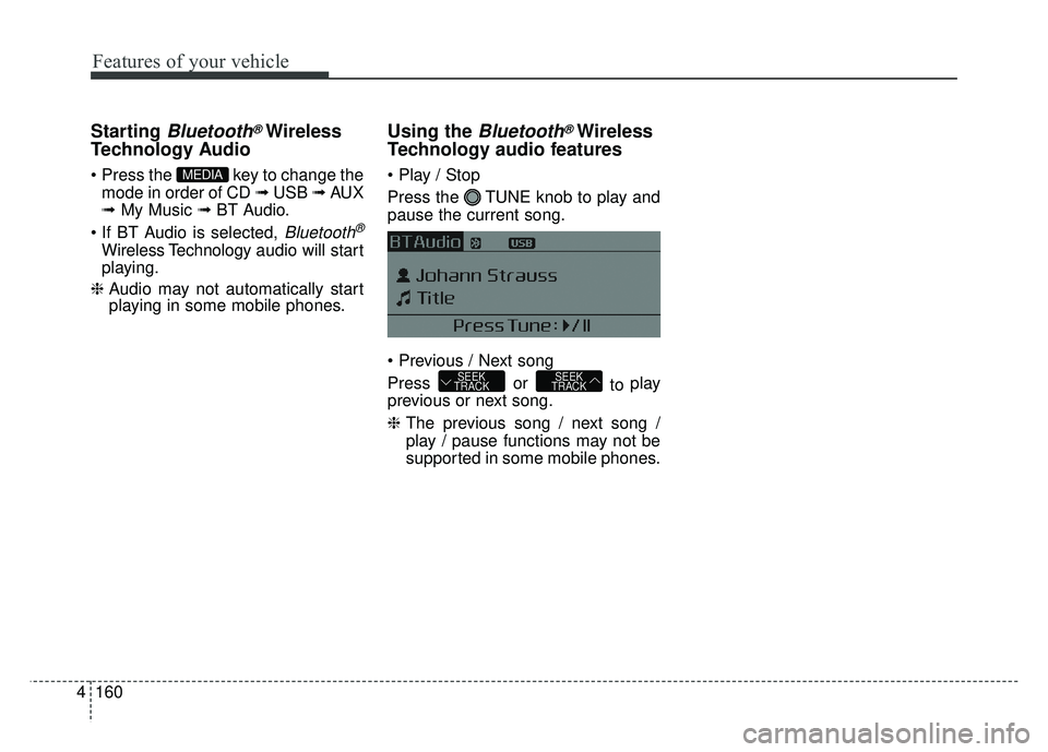 KIA OPTIMA HYBRID 2015 Owners Manual Features of your vehicle
160
4
Starting Bluetooth®Wireless
Technology Audio
key to change the
mode in order of CD ➟ USB ➟ AUX
➟ My Music ➟ BT Audio.
Bluetooth®
Wireless Technology aud KIA OPTIMA HYBRID 2015 Owners Manual Features of your vehicle
160
4
Starting Bluetooth®Wireless
Technology Audio
key to change the
mode in order of CD ➟ USB ➟ AUX
➟ My Music ➟ BT Audio.
Bluetooth®
Wireless Technology aud