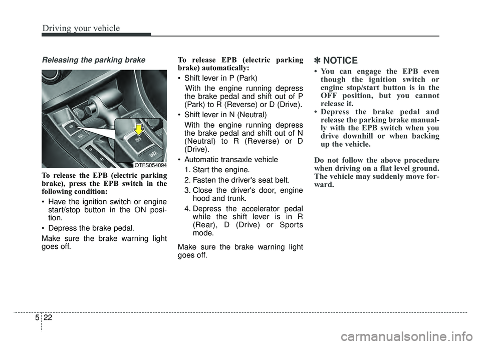 KIA OPTIMA HYBRID 2015 Owners Manual Driving your vehicle
22
5
Releasing the parking brake
To release the EPB (electric parking
brake), press the EPB switch in the
following condition:
Have the ignition switch or engine
start/stop butto KIA OPTIMA HYBRID 2015 Owners Manual Driving your vehicle
22
5
Releasing the parking brake
To release the EPB (electric parking
brake), press the EPB switch in the
following condition:
Have the ignition switch or engine
start/stop butto