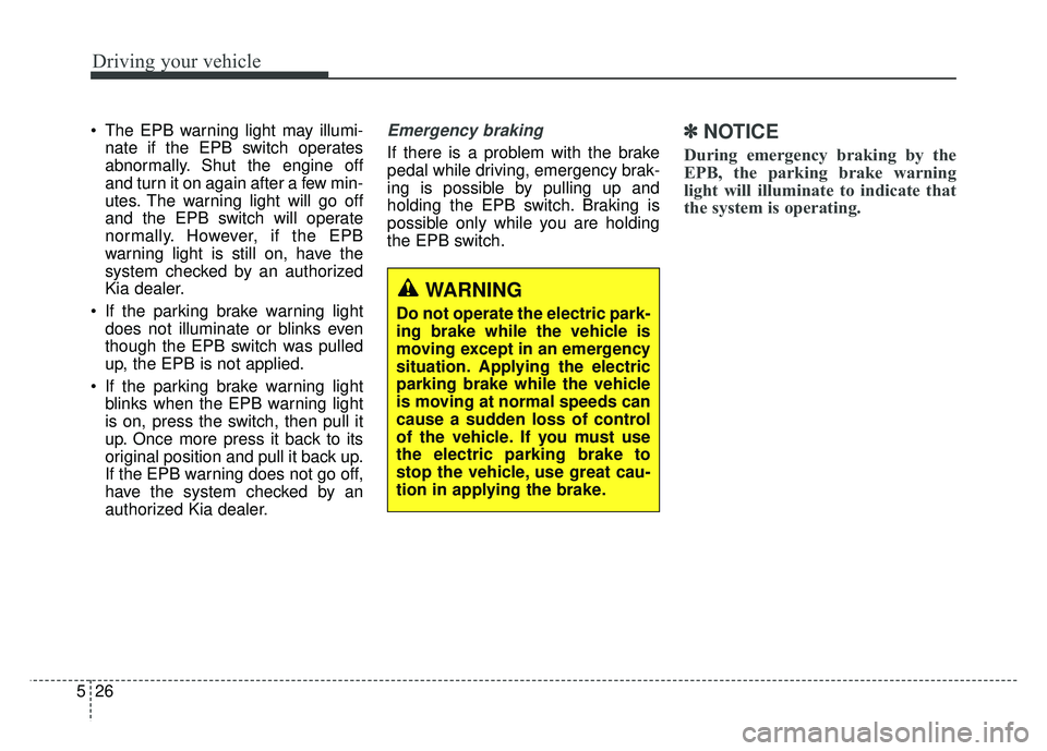 KIA OPTIMA HYBRID 2015 Owners Manual Driving your vehicle
26
5
The EPB warning light may illumi-
nate if the EPB switch operates
abnormally. Shut the engine off
and turn it on again after a few min-
utes. The warning light will go off
a KIA OPTIMA HYBRID 2015 Owners Manual Driving your vehicle
26
5
The EPB warning light may illumi-
nate if the EPB switch operates
abnormally. Shut the engine off
and turn it on again after a few min-
utes. The warning light will go off
a