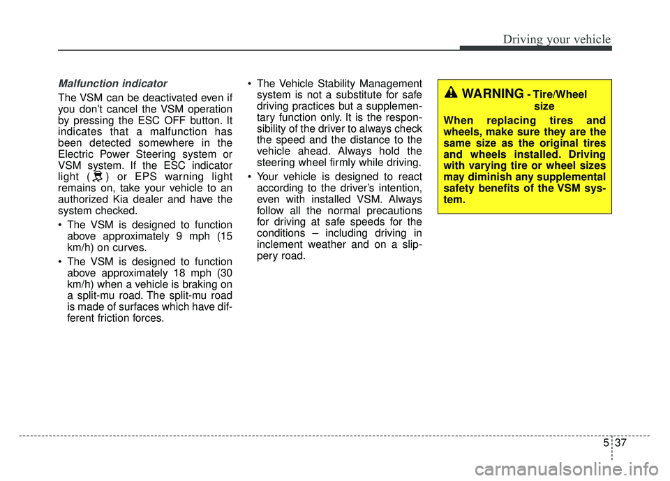 KIA OPTIMA HYBRID 2015 Owners Manual 537
Driving your vehicle
Malfunction indicator
The VSM can be deactivated even if
you don’t cancel the VSM operation
by pressing the ESC OFF button. It
indicates that a malfunction has
been detected KIA OPTIMA HYBRID 2015 Owners Manual 537
Driving your vehicle
Malfunction indicator
The VSM can be deactivated even if
you don’t cancel the VSM operation
by pressing the ESC OFF button. It
indicates that a malfunction has
been detected