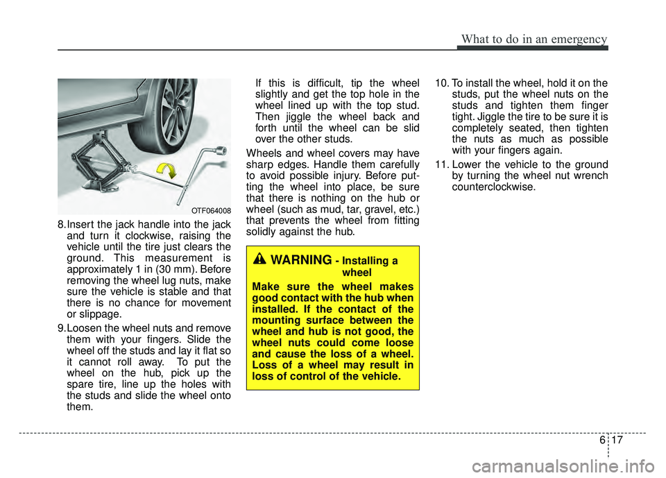 KIA OPTIMA HYBRID 2015 Owners Manual 617
What to do in an emergency
8.Insert the jack handle into the jackand turn it clockwise, raising the
vehicle until the tire just clears the
ground. This measurement is
approximately 1 in (30 mm). B KIA OPTIMA HYBRID 2015 Owners Manual 617
What to do in an emergency
8.Insert the jack handle into the jackand turn it clockwise, raising the
vehicle until the tire just clears the
ground. This measurement is
approximately 1 in (30 mm). B