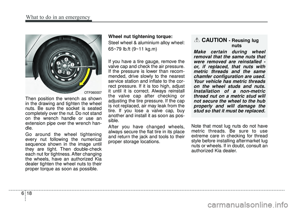 KIA OPTIMA HYBRID 2015  Owners Manual What to do in an emergency
18
6
Then position the wrench as shown
in the drawing and tighten the wheel
nuts. Be sure the socket is seated
completely over the nut. Do not stand
on the wrench handle or 
