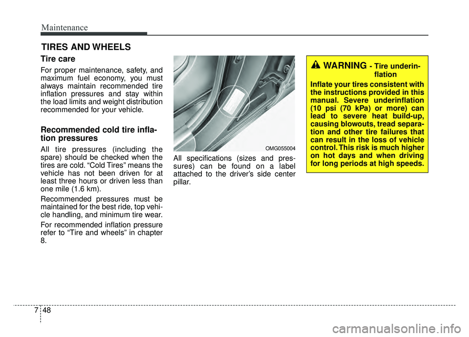 KIA OPTIMA HYBRID 2015 Owners Manual Maintenance
48
7
TIRES AND WHEELS
Tire care
For proper maintenance, safety, and
maximum fuel economy, you must
always maintain recommended tire
inflation pressures and stay within
the load limits a KIA OPTIMA HYBRID 2015 Owners Manual Maintenance
48
7
TIRES AND WHEELS
Tire care
For proper maintenance, safety, and
maximum fuel economy, you must
always maintain recommended tire
inflation pressures and stay within
the load limits a