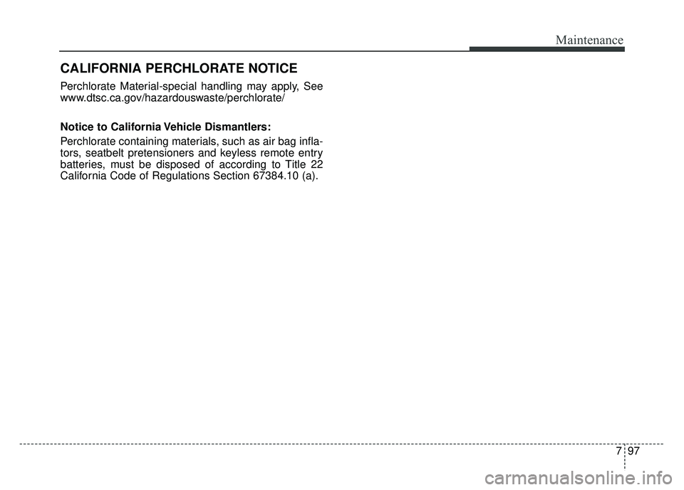 KIA OPTIMA HYBRID 2015  Owners Manual 797
Maintenance
CALIFORNIA PERCHLORATE NOTICE
Perchlorate Material-special handling may apply, See
www.dtsc.ca.gov/hazardouswaste/perchlorate/
Notice to California Vehicle Dismantlers:
Perchlorate con