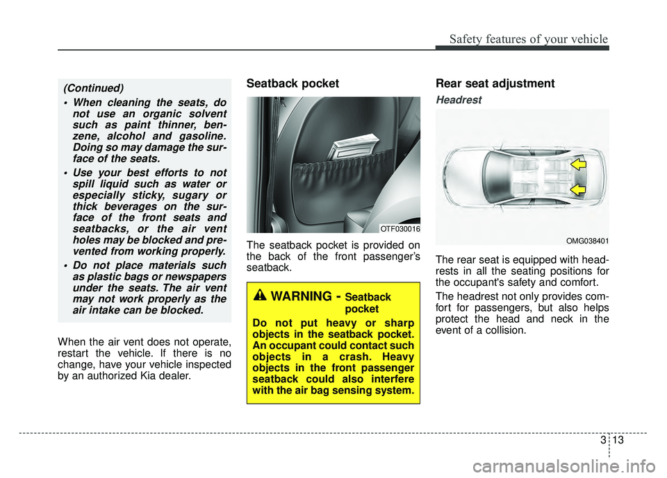 KIA OPTIMA HYBRID 2015 Service Manual 313
Safety features of your vehicle
When the air vent does not operate,
restart the vehicle. If there is no
change, have your vehicle inspected
by an authorized Kia dealer.
Seatback pocket
The seatbac KIA OPTIMA HYBRID 2015 Service Manual 313
Safety features of your vehicle
When the air vent does not operate,
restart the vehicle. If there is no
change, have your vehicle inspected
by an authorized Kia dealer.
Seatback pocket
The seatbac