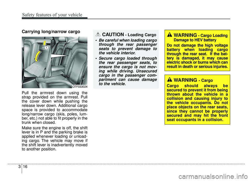KIA OPTIMA HYBRID 2015 Workshop Manual Safety features of your vehicle
16
3
Carrying long/narrow cargo
Pull the armrest down using the
strap provided on the armrest. Pull
the cover down while pushing the
release lever down. Additional ca KIA OPTIMA HYBRID 2015 Workshop Manual Safety features of your vehicle
16
3
Carrying long/narrow cargo
Pull the armrest down using the
strap provided on the armrest. Pull
the cover down while pushing the
release lever down. Additional ca