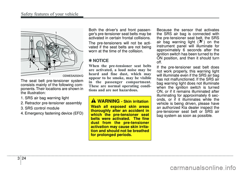 KIA OPTIMA HYBRID 2015 Workshop Manual Safety features of your vehicle
24
3
The seat belt pre-tensioner system
consists mainly of the following com-
ponents. Their locations are shown in
the illustration:
1. SRS air bag warning light
2. Re KIA OPTIMA HYBRID 2015 Workshop Manual Safety features of your vehicle
24
3
The seat belt pre-tensioner system
consists mainly of the following com-
ponents. Their locations are shown in
the illustration:
1. SRS air bag warning light
2. Re