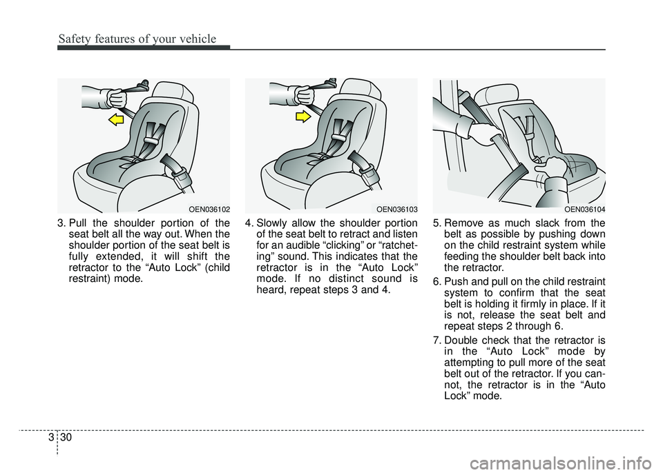 KIA OPTIMA HYBRID 2015 Owners Manual Safety features of your vehicle
30
3
3. Pull the shoulder portion of the
seat belt all the way out. When the
shoulder portion of the seat belt is
fully extended, it will shift the
retractor to the “ KIA OPTIMA HYBRID 2015 Owners Manual Safety features of your vehicle
30
3
3. Pull the shoulder portion of the
seat belt all the way out. When the
shoulder portion of the seat belt is
fully extended, it will shift the
retractor to the “
