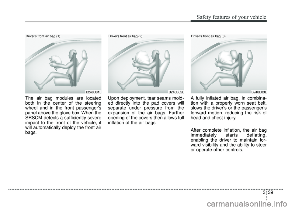KIA OPTIMA HYBRID 2015 Manual PDF 339
Safety features of your vehicle
The air bag modules are located
both in the center of the steering
wheel and in the front passengers
panel above the glove box. When the
SRSCM detects a sufficient KIA OPTIMA HYBRID 2015 Manual PDF 339
Safety features of your vehicle
The air bag modules are located
both in the center of the steering
wheel and in the front passengers
panel above the glove box. When the
SRSCM detects a sufficient