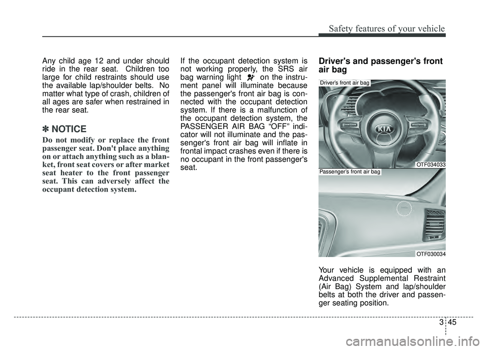 KIA OPTIMA HYBRID 2015 Manual PDF 345
Safety features of your vehicle
Any child age 12 and under should
ride in the rear seat. Children too
large for child restraints should use
the available lap/shoulder belts. No
matter what type of KIA OPTIMA HYBRID 2015 Manual PDF 345
Safety features of your vehicle
Any child age 12 and under should
ride in the rear seat. Children too
large for child restraints should use
the available lap/shoulder belts. No
matter what type of
