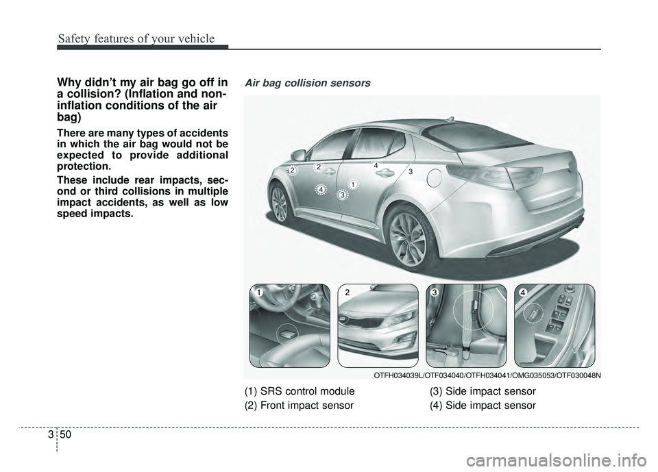 KIA OPTIMA HYBRID 2015 Manual Online Safety features of your vehicle
50
3
Why didn’t my air bag go off in
a collision? (Inflation and non-
inflation conditions of the air
bag)
There are many types of accidents
in which the air bag woul KIA OPTIMA HYBRID 2015 Manual Online Safety features of your vehicle
50
3
Why didn’t my air bag go off in
a collision? (Inflation and non-
inflation conditions of the air
bag)
There are many types of accidents
in which the air bag woul
