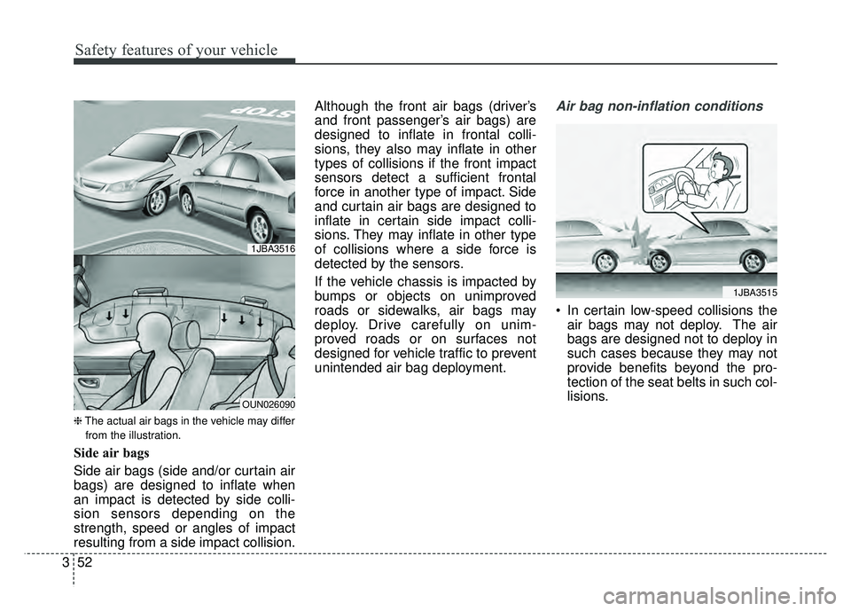 KIA OPTIMA HYBRID 2015 Manual Online Safety features of your vehicle
52
3
❈ The actual air bags in the vehicle may differ
from the illustration.
Side air bags
Side air bags (side and/or curtain air
bags) are designed to inflate when
an KIA OPTIMA HYBRID 2015 Manual Online Safety features of your vehicle
52
3
❈ The actual air bags in the vehicle may differ
from the illustration.
Side air bags
Side air bags (side and/or curtain air
bags) are designed to inflate when
an