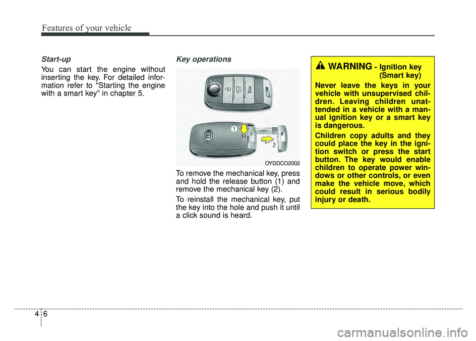KIA OPTIMA HYBRID 2015 Owners Manual Features of your vehicle
64
Start-up
You can start the engine without
inserting the key. For detailed infor-
mation refer to "Starting the engine
with a smart key" in chapter 5.
Key operations
To remo KIA OPTIMA HYBRID 2015 Owners Manual Features of your vehicle
64
Start-up
You can start the engine without
inserting the key. For detailed infor-
mation refer to "Starting the engine
with a smart key" in chapter 5.
Key operations
To remo
