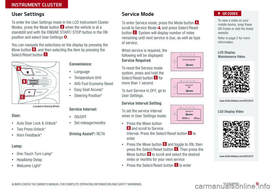 KIA OPTIMA HYBRID 2015 Features and Functions Guide 9
To enter the User Settings mode in the LCD Instrument Cluster
Modes, press the Mode button A when the vehicle is at a
standstill and with the ENGINE START/ STOP button in the ON
position and sele KIA OPTIMA HYBRID 2015 Features and Functions Guide 9
To enter the User Settings mode in the LCD Instrument Cluster
Modes, press the Mode button A when the vehicle is at a
standstill and with the ENGINE START/ STOP button in the ON
position and sele