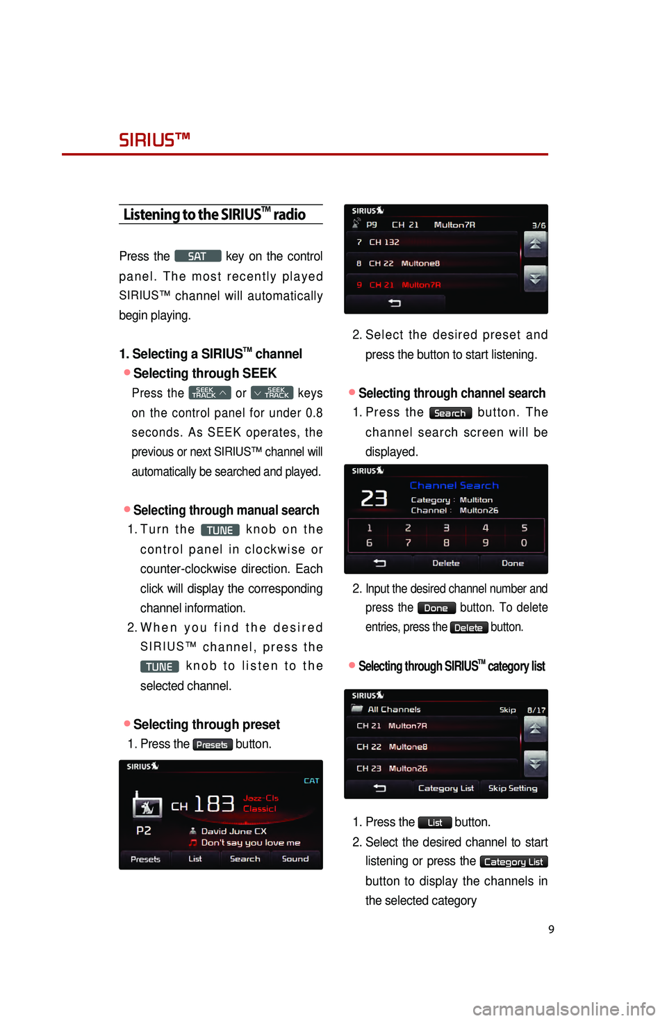 KIA OPTIMA HYBRID 2015 Quick Reference Guide 9
Listening to the SIRIUSTM radio
Press the S AT key on the control
panel. The most recently played
SIRIUS™ channel will automatically
begin playing.
1. Selecting a SIRIUSTM channel
●Selecting KIA OPTIMA HYBRID 2015 Quick Reference Guide 9
Listening to the SIRIUSTM radio
Press the S AT key on the control
panel. The most recently played
SIRIUS™ channel will automatically
begin playing.
1. Selecting a SIRIUSTM channel
●Selecting