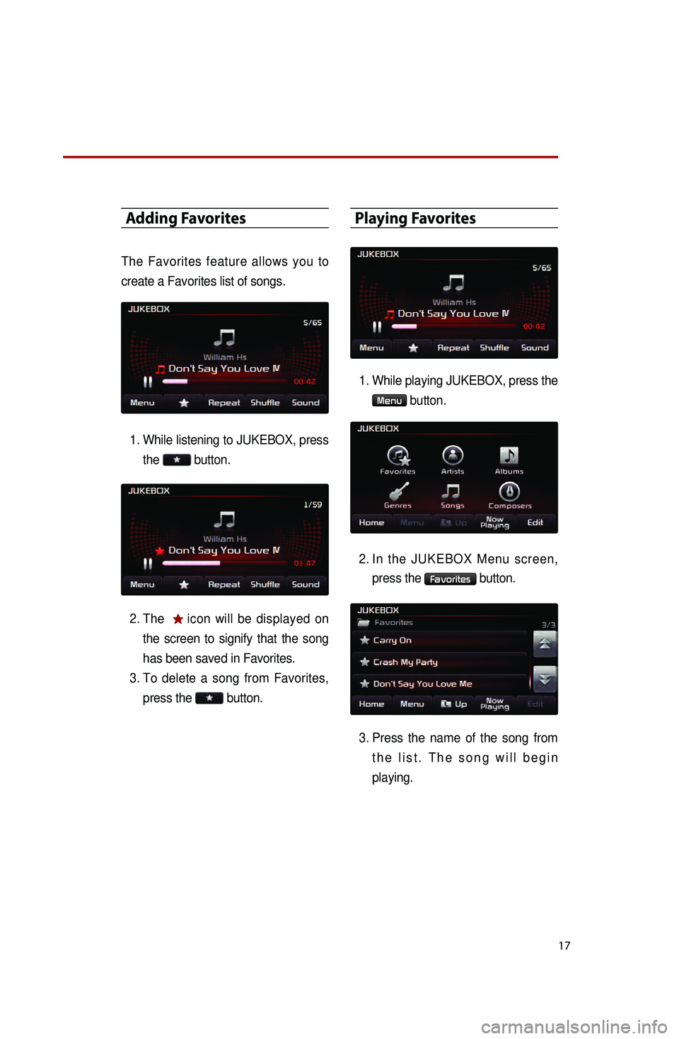 KIA OPTIMA HYBRID 2014 Quick Reference Guide 17
Adding Favorites
The Favorites feature allows you to
create a Favorites list of songs.1.
While listening to JUKEBOX, press the
button.
2.
The
icon will be displayed on
the screen to signi KIA OPTIMA HYBRID 2014 Quick Reference Guide 17
Adding Favorites
The Favorites feature allows you to
create a Favorites list of songs.1.
While listening to JUKEBOX, press the
button.
2.
The
icon will be displayed on
the screen to signi