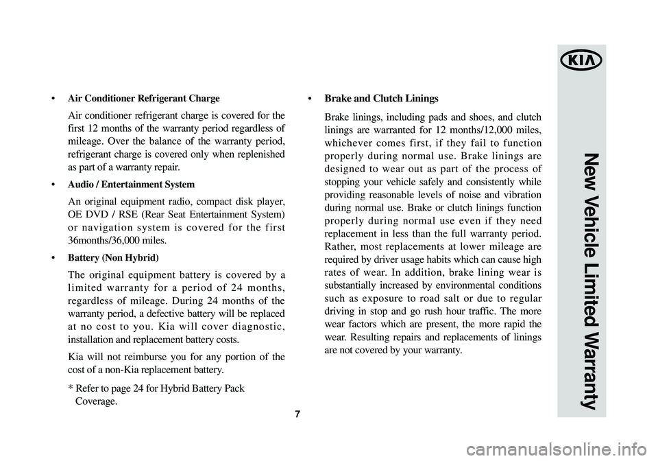 KIA OPTIMA HYBRID 2014  Warranty and Consumer Information Guide •Air Conditioner Refrigerant Charge 
Air conditioner refrigerant charge is covered for the
first 12 months of the warranty period regardless of
mileage. Over the balance of the warranty period,
refr