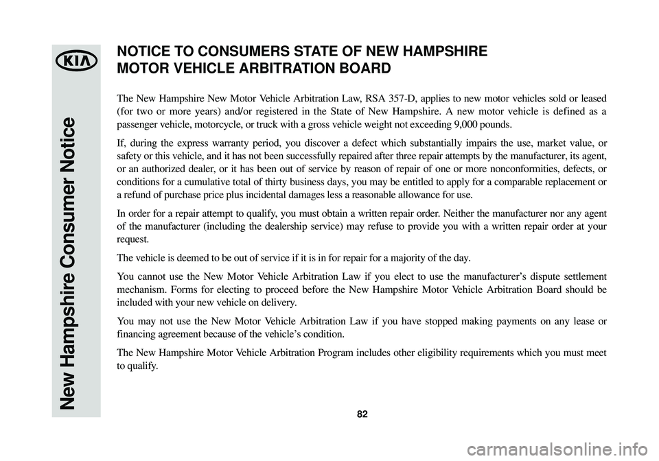 KIA OPTIMA HYBRID 2014  Warranty and Consumer Information Guide 82New Hampshire Consumer Notice
The New Hampshire New Motor Vehicle Arbitration Law, RSA 357-D, applies to new motor vehicles sold or leased
(for two or more years) and/or registered in the State of N