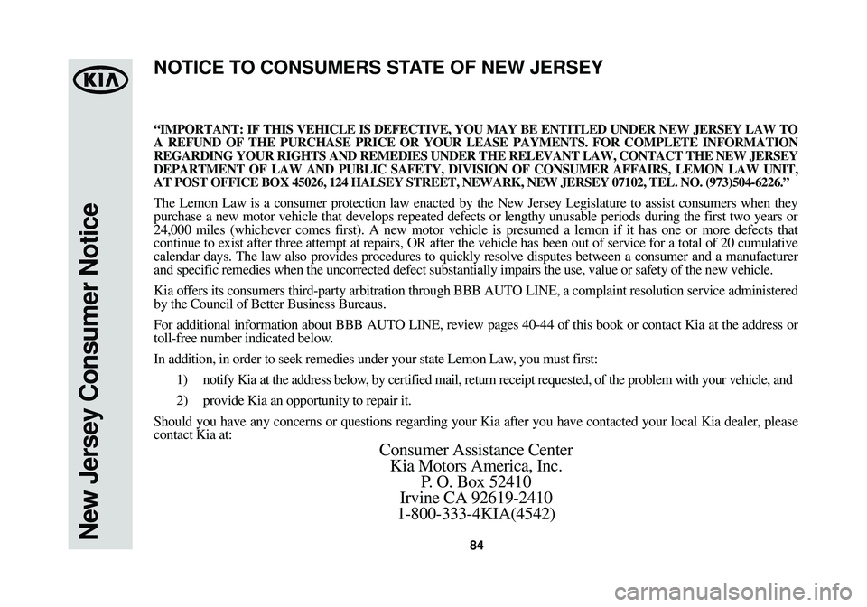 KIA OPTIMA HYBRID 2014  Warranty and Consumer Information Guide 84New Jersey Consumer Notice
“IMPORTANT: IF THIS VEHICLE IS DEFECTIVE, YOU MAY BE ENTITLED UNDER N\
EW JERSEY LAW TO
A REFUND OF THE PURCHASE PRICE OR YOUR LEASE PAYMENTS. FOR COMPLETE INFO\
RMATION