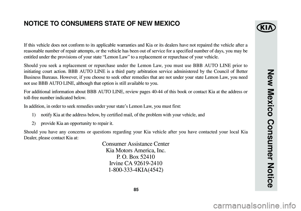 KIA OPTIMA HYBRID 2014  Warranty and Consumer Information Guide 85
New Mexico Consumer Notice
If this vehicle does not conform to its applicable warranties and Kia or\
 its dealers have not repaired the vehicle after a
reasonable number of repair attempts, or the 