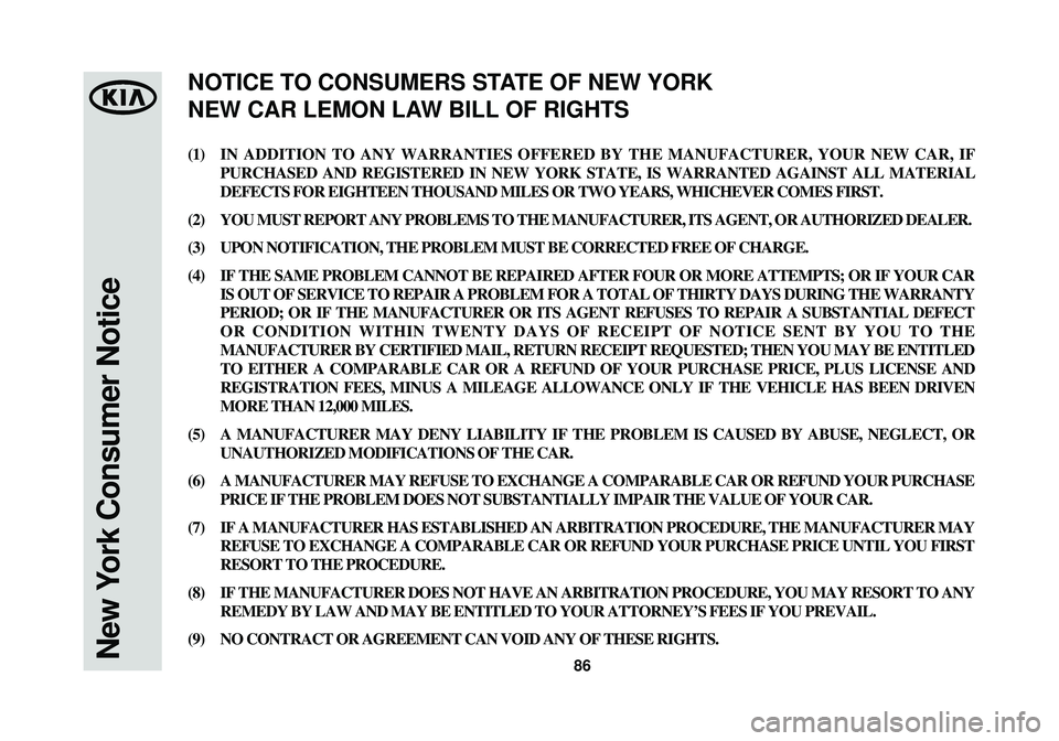 KIA OPTIMA HYBRID 2014  Warranty and Consumer Information Guide 86New York Consumer Notice
(1)IN ADDITION TO ANY WARRANTIES OFFERED BY THE MANUFACTURER, YOUR NEW CAR,\
 IF
PURCHASED AND REGISTERED IN NEW YORK STATE, IS WARRANTED AGAINST ALL MAT\
ERIAL
DEFECTS FOR 
