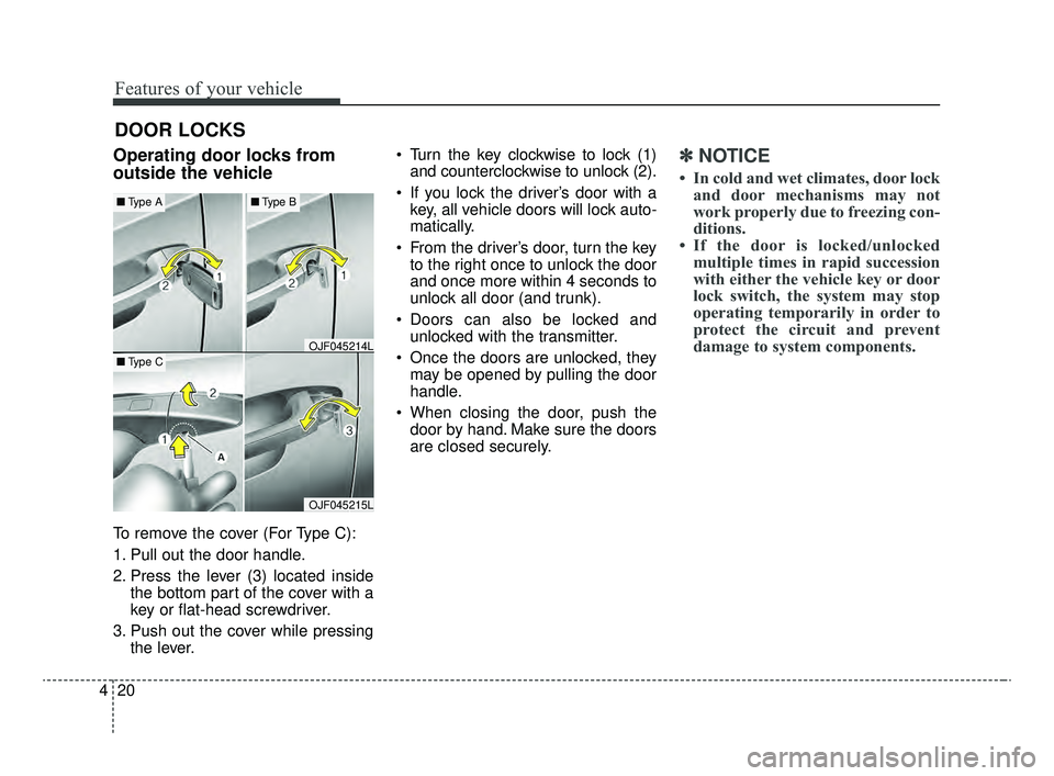 KIA OPTIMA 2020  Features and Functions Guide Features of your vehicle
20
4
DOOR LOCKS 
Operating door locks from
outside the vehicle 
To remove the cover (For Type C):
1. Pull out the door handle.
2. Press the lever (3) located inside
the bottom