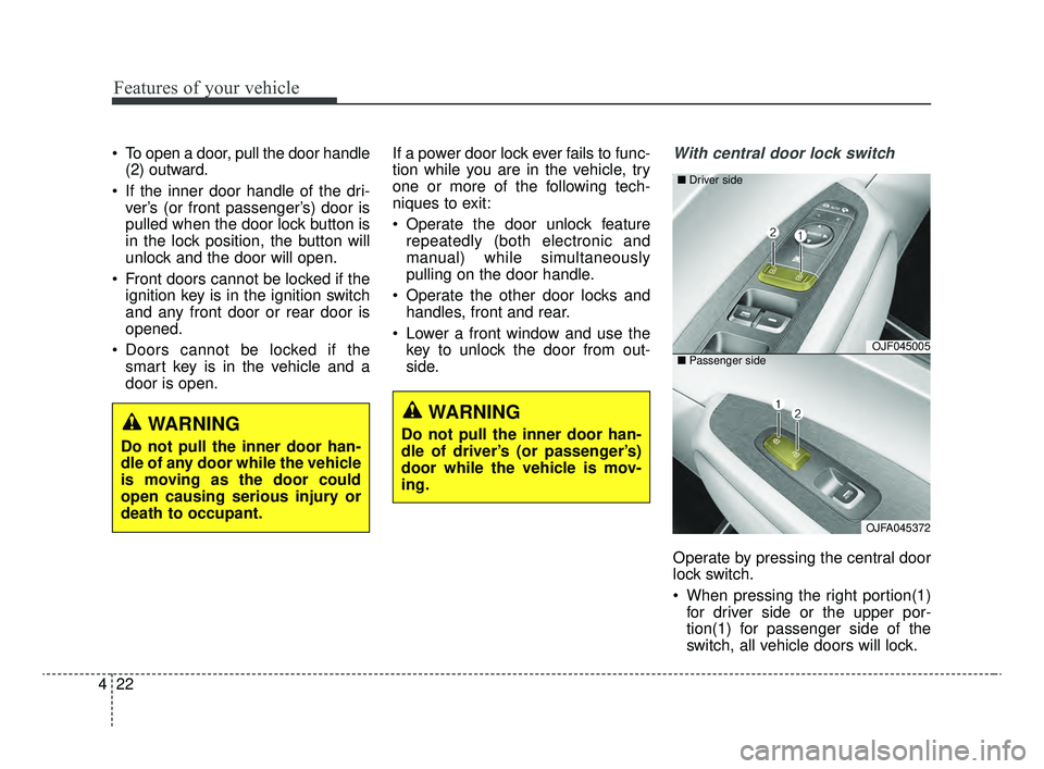 KIA OPTIMA 2020 Features and Functions Guide Features of your vehicle
22
4
To open a door, pull the door handle
(2) outward.
If the inner door handle of the dri- ver’s (or front passenger’s) door is
pulled when the door lock button is
in t KIA OPTIMA 2020 Features and Functions Guide Features of your vehicle
22
4
To open a door, pull the door handle
(2) outward.
If the inner door handle of the dri- ver’s (or front passenger’s) door is
pulled when the door lock button is
in t