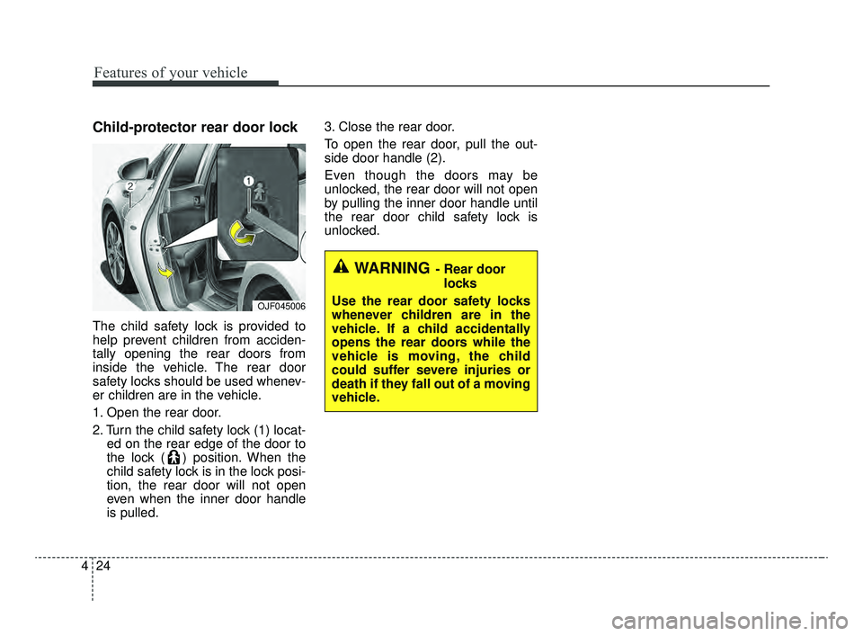KIA OPTIMA 2020 Features and Functions Guide Features of your vehicle
24
4
Child-protector rear door lock
The child safety lock is provided to
help prevent children from acciden-
tally opening the rear doors from
inside the vehicle. The rear doo KIA OPTIMA 2020 Features and Functions Guide Features of your vehicle
24
4
Child-protector rear door lock
The child safety lock is provided to
help prevent children from acciden-
tally opening the rear doors from
inside the vehicle. The rear doo