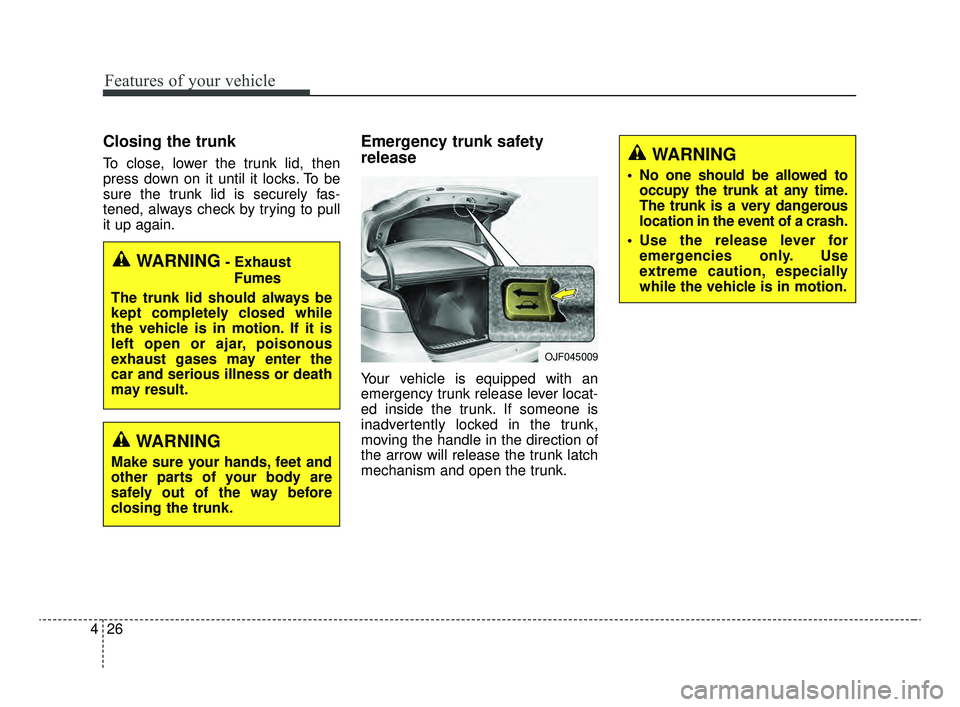 KIA OPTIMA 2020 Features and Functions Guide Features of your vehicle
26
4
Closing the trunk
To close, lower the trunk lid, then
press down on it until it locks. To be
sure the trunk lid is securely fas-
tened, always check by trying to pull
it KIA OPTIMA 2020 Features and Functions Guide Features of your vehicle
26
4
Closing the trunk
To close, lower the trunk lid, then
press down on it until it locks. To be
sure the trunk lid is securely fas-
tened, always check by trying to pull
it