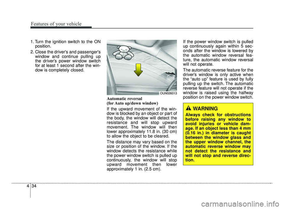 KIA OPTIMA 2020 Features and Functions Guide Features of your vehicle
34
4
1. Turn the ignition switch to the ON
position.
2. Close the drivers and passengers window and continue pulling up
the driver’s power window switch
for at least 1 sec KIA OPTIMA 2020 Features and Functions Guide Features of your vehicle
34
4
1. Turn the ignition switch to the ON
position.
2. Close the drivers and passengers window and continue pulling up
the driver’s power window switch
for at least 1 sec