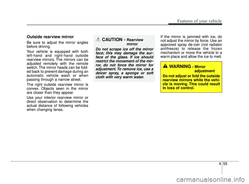 KIA OPTIMA 2020 Features and Functions Guide 455
Features of your vehicle
Outside rearview mirror
Be sure to adjust the mirror angles
before driving.
Your vehicle is equipped with both
left-hand and right-hand outside
rearview mirrors. The mir KIA OPTIMA 2020 Features and Functions Guide 455
Features of your vehicle
Outside rearview mirror
Be sure to adjust the mirror angles
before driving.
Your vehicle is equipped with both
left-hand and right-hand outside
rearview mirrors. The mir