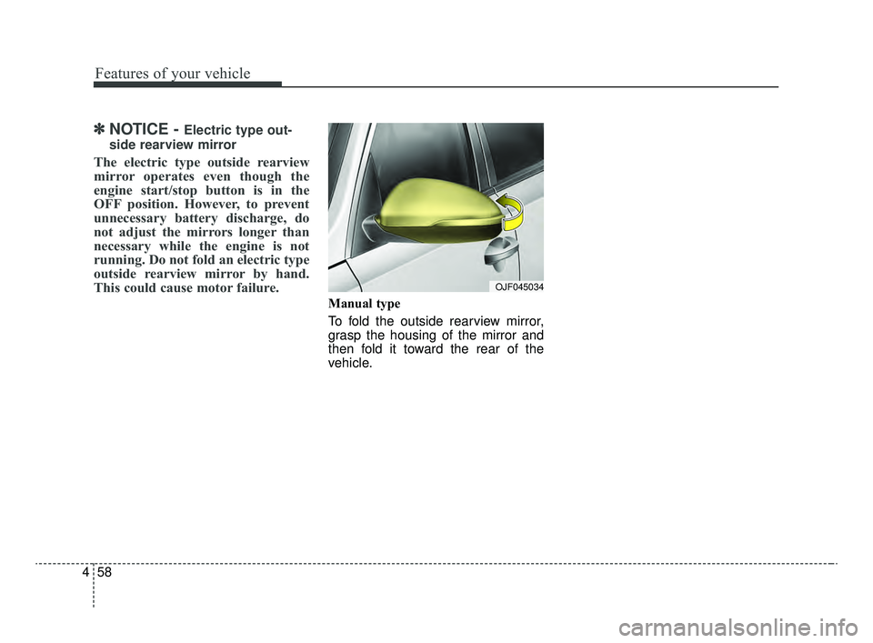 KIA OPTIMA 2020 Features and Functions Guide Features of your vehicle
58
4
✽ ✽
NOTICE - Electric type out-
side rearview mirror
The electric type outside rearview
mirror operates even though the
engine start/stop button is in the
OFF positio KIA OPTIMA 2020 Features and Functions Guide Features of your vehicle
58
4
✽ ✽
NOTICE - Electric type out-
side rearview mirror
The electric type outside rearview
mirror operates even though the
engine start/stop button is in the
OFF positio