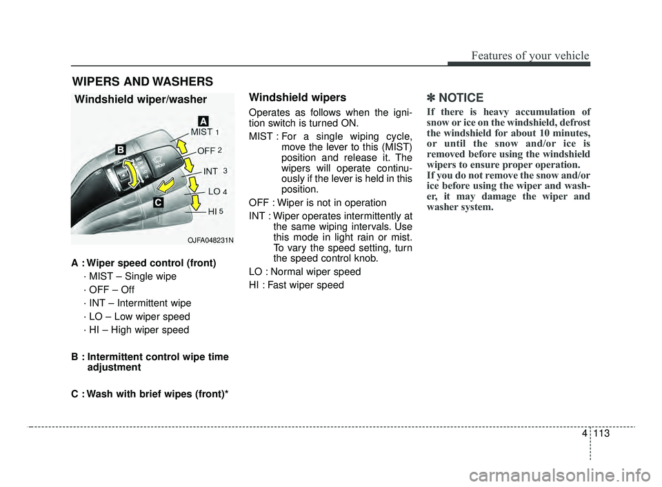 KIA OPTIMA 2020 Features and Functions Guide 4113
Features of your vehicle
A : Wiper speed control (front)· MIST – Single wipe
· OFF – Off
· INT – Intermittent wipe
· LO – Low wiper speed
· HI – High wiper speed
B : Intermittent c KIA OPTIMA 2020 Features and Functions Guide 4113
Features of your vehicle
A : Wiper speed control (front)· MIST – Single wipe
· OFF – Off
· INT – Intermittent wipe
· LO – Low wiper speed
· HI – High wiper speed
B : Intermittent c