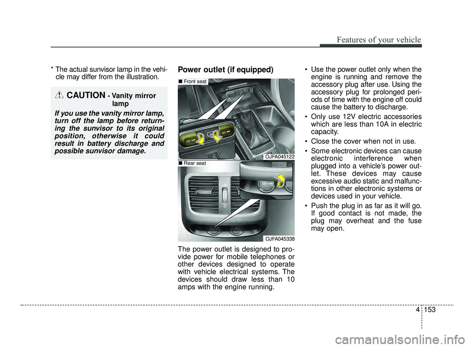 KIA OPTIMA 2020 Features and Functions Guide 4153
Features of your vehicle
* The actual sunvisor lamp in the vehi-cle may differ from the illustration.Power outlet (if equipped)
The power outlet is designed to pro-
vide power for mobile telephon KIA OPTIMA 2020 Features and Functions Guide 4153
Features of your vehicle
* The actual sunvisor lamp in the vehi-cle may differ from the illustration.Power outlet (if equipped)
The power outlet is designed to pro-
vide power for mobile telephon