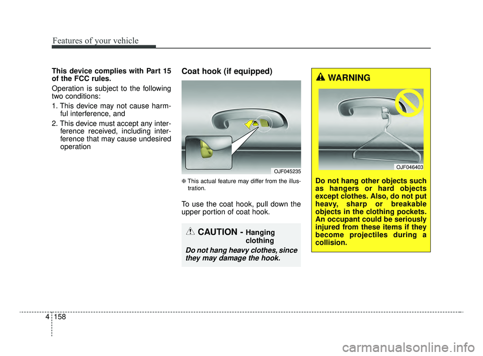 KIA OPTIMA 2020  Features and Functions Guide Features of your vehicle
158
4
This device complies with Part 15
of the FCC rules.
Operation is subject to the following
two conditions:
1. This device may not cause harm-
ful interference, and
2. Thi