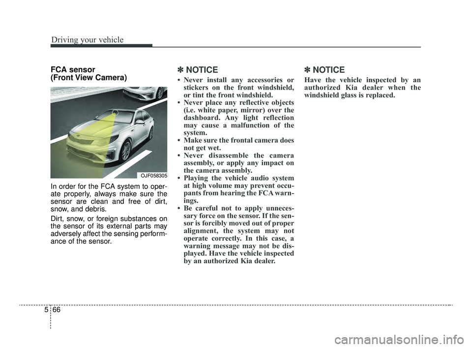 KIA OPTIMA 2020 Features and Functions Guide Driving your vehicle
66
5
FCA sensor
(Front View Camera)
In order for the FCA system to oper-
ate properly, always make sure the
sensor are clean and free of dirt,
snow, and debris.
Dirt, snow, or f KIA OPTIMA 2020 Features and Functions Guide Driving your vehicle
66
5
FCA sensor
(Front View Camera)
In order for the FCA system to oper-
ate properly, always make sure the
sensor are clean and free of dirt,
snow, and debris.
Dirt, snow, or f